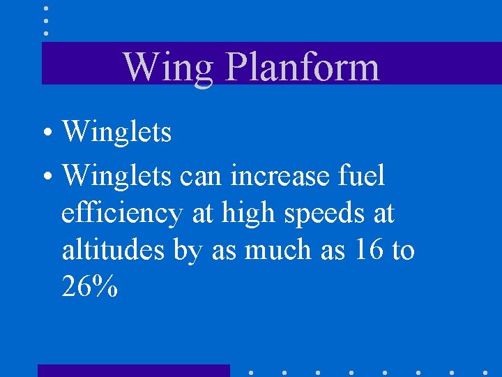 Wing Planform • Winglets can increase fuel efficiency at high speeds at altitudes by