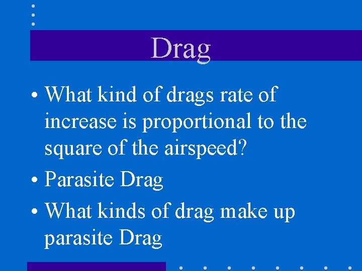 Drag • What kind of drags rate of increase is proportional to the square