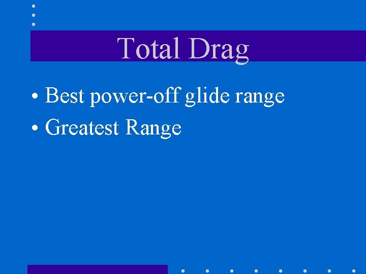 Total Drag • Best power-off glide range • Greatest Range 