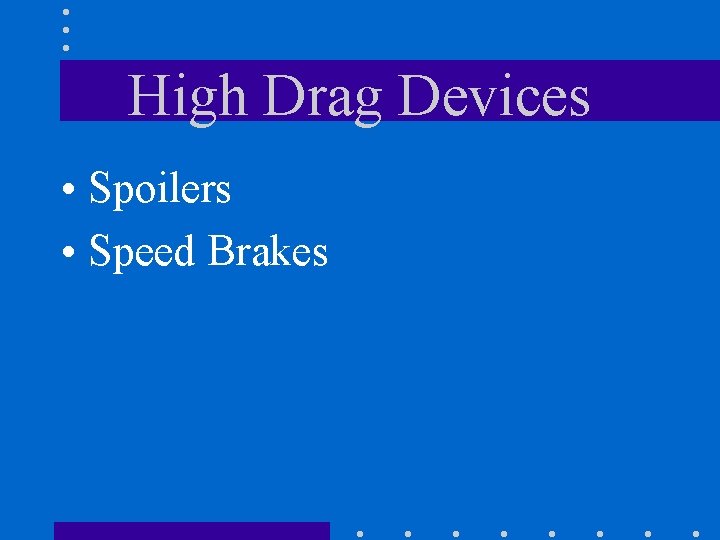 High Drag Devices • Spoilers • Speed Brakes 