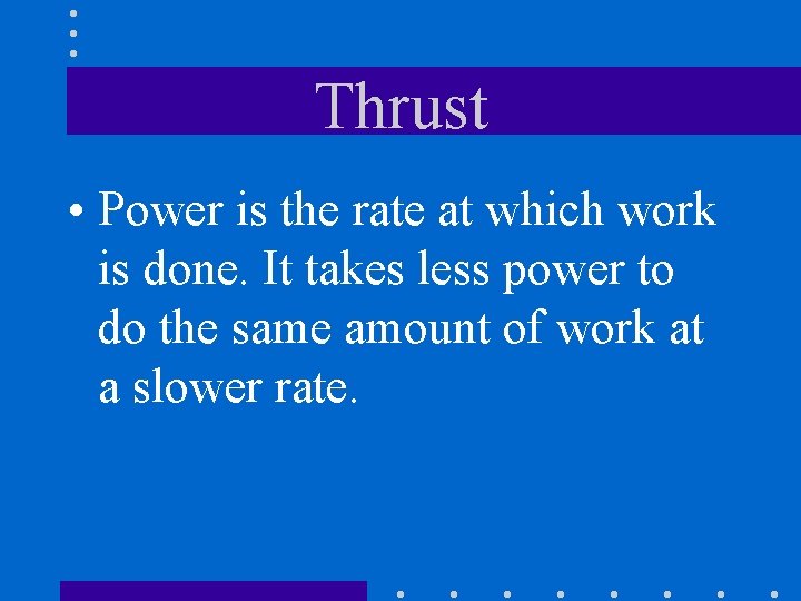 Thrust • Power is the rate at which work is done. It takes less