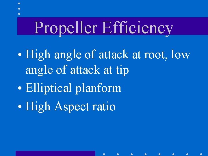 Propeller Efficiency • High angle of attack at root, low angle of attack at