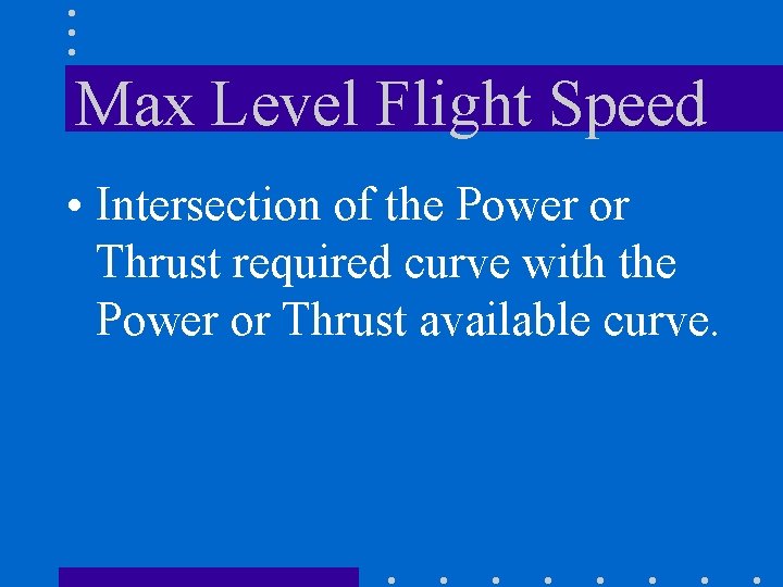 Max Level Flight Speed • Intersection of the Power or Thrust required curve with