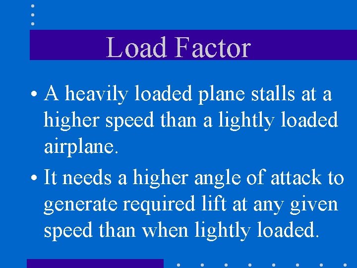 Load Factor • A heavily loaded plane stalls at a higher speed than a
