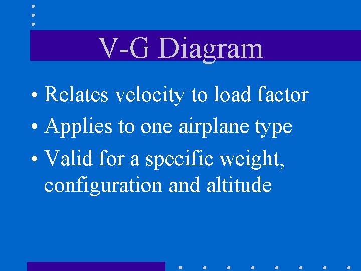 V-G Diagram • Relates velocity to load factor • Applies to one airplane type