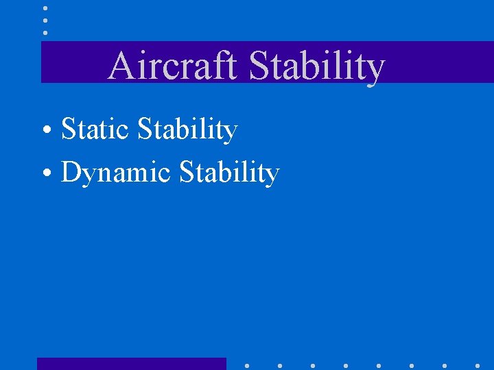 Aircraft Stability • Static Stability • Dynamic Stability 