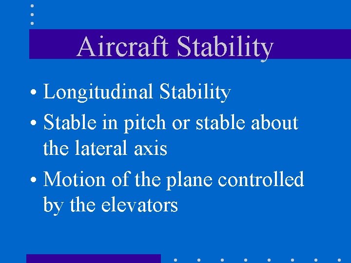 Aircraft Stability • Longitudinal Stability • Stable in pitch or stable about the lateral