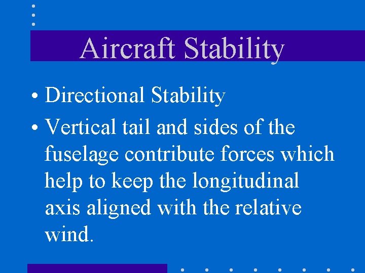 Aircraft Stability • Directional Stability • Vertical tail and sides of the fuselage contribute