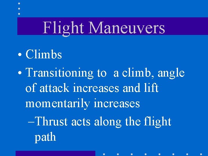 Flight Maneuvers • Climbs • Transitioning to a climb, angle of attack increases and