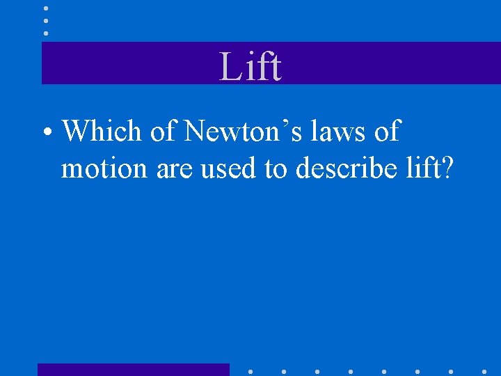 Lift • Which of Newton’s laws of motion are used to describe lift? 