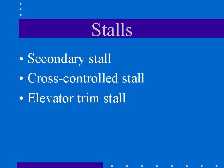 Stalls • Secondary stall • Cross-controlled stall • Elevator trim stall 