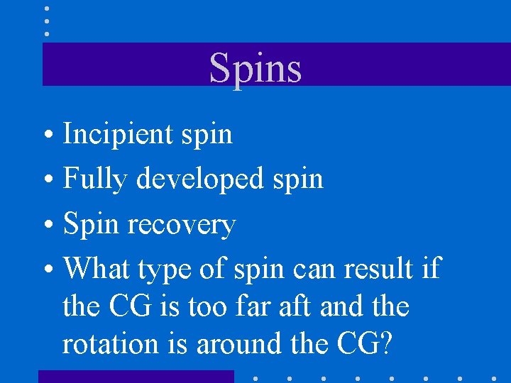 Spins • Incipient spin • Fully developed spin • Spin recovery • What type
