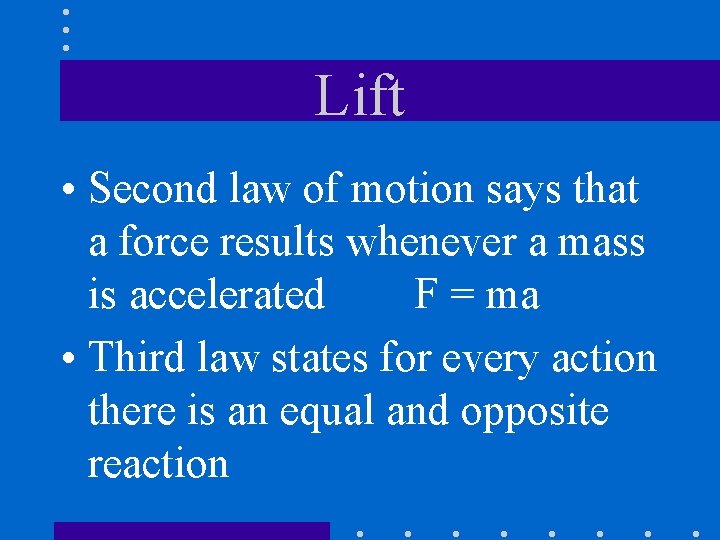 Lift • Second law of motion says that a force results whenever a mass