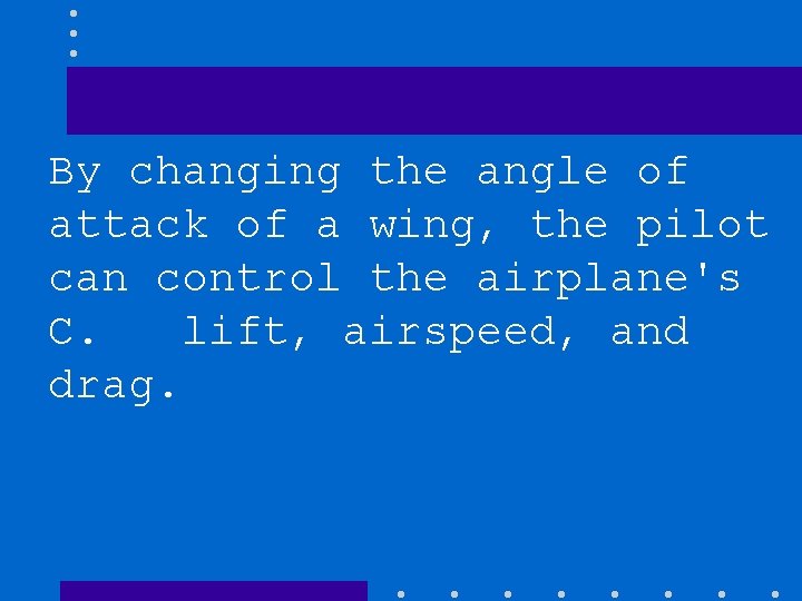 By changing the angle of attack of a wing, the pilot can control the