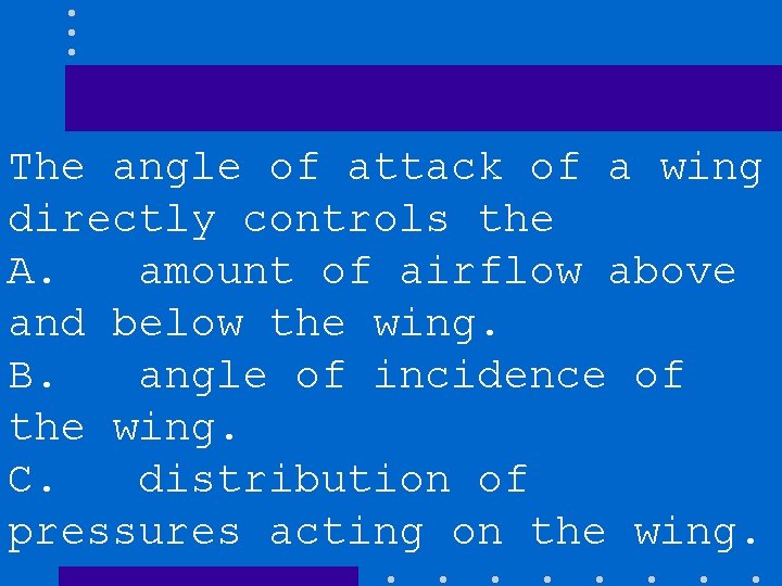 The angle of attack of a wing directly controls the A. amount of airflow