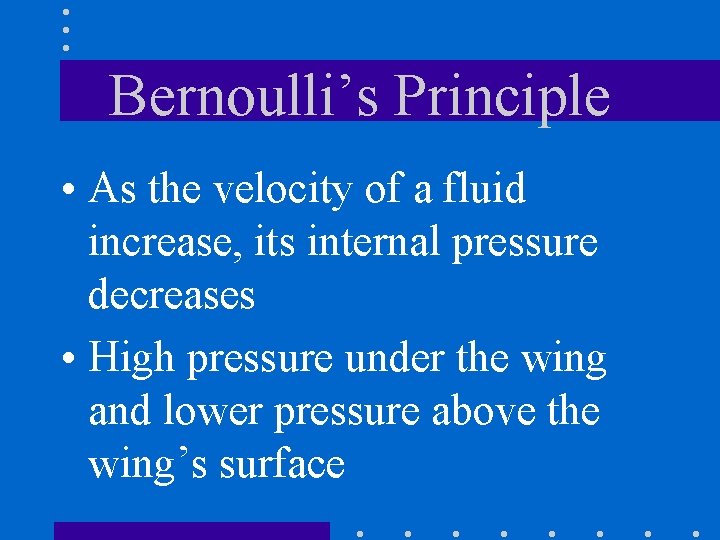 Bernoulli’s Principle • As the velocity of a fluid increase, its internal pressure decreases
