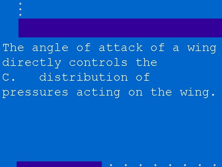 The angle of attack of a wing directly controls the C. distribution of pressures