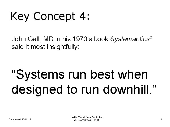 Key Concept 4: John Gall, MD in his 1970’s book Systemantics 2 said it