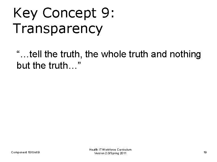 Key Concept 9: Transparency “…tell the truth, the whole truth and nothing but the
