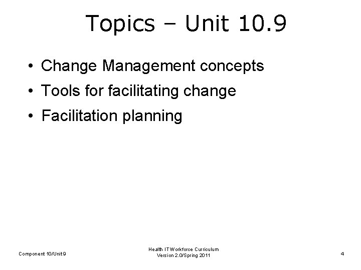 Topics – Unit 10. 9 • Change Management concepts • Tools for facilitating change