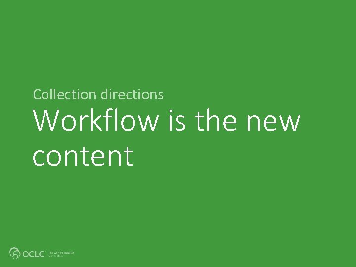 Collection directions Workflow is the new content 