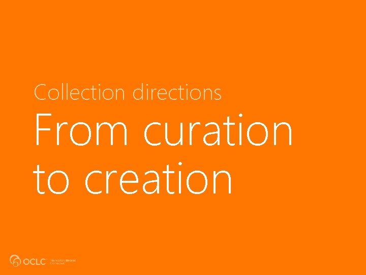 Collection directions From curation to creation 