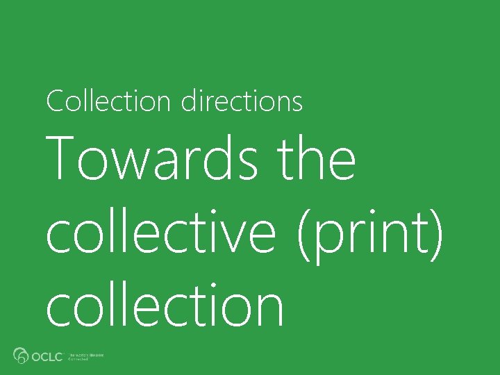 Collection directions Towards the collective (print) collection 