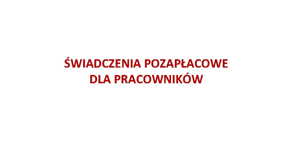 ŚWIADCZENIA POZAPŁACOWE DLA PRACOWNIKÓW 