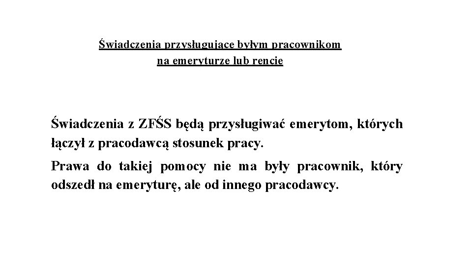 Świadczenia przysługujące byłym pracownikom na emeryturze lub rencie Świadczenia z ZFŚS będą przysługiwać emerytom,