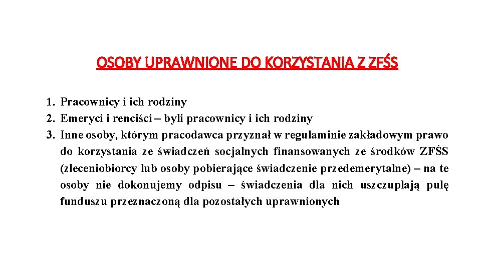 OSOBY UPRAWNIONE DO KORZYSTANIA Z ZFŚS 1. 2. 3. Pracownicy i ich rodziny Emeryci