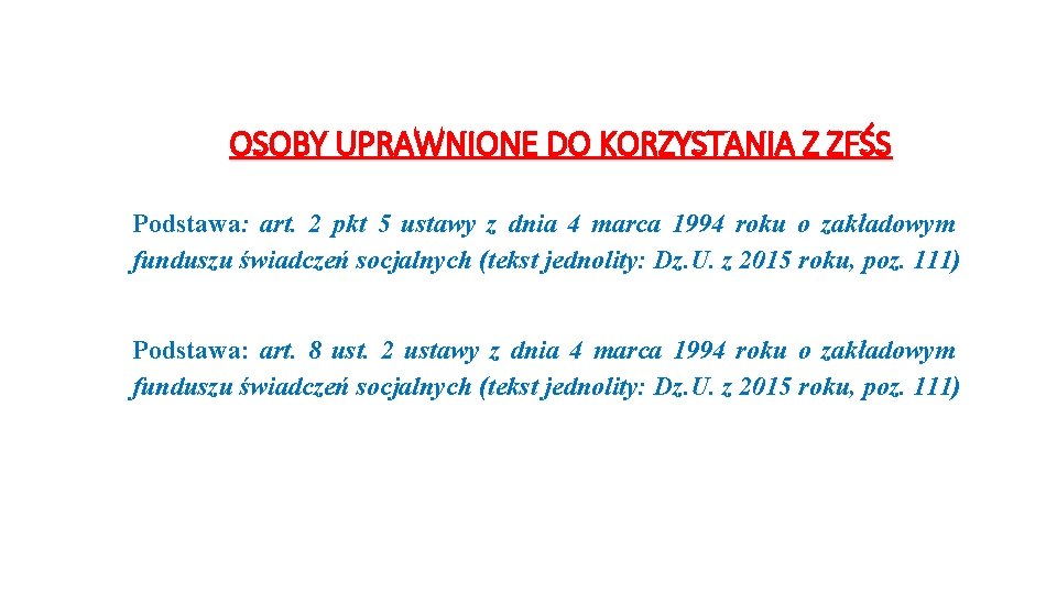 OSOBY UPRAWNIONE DO KORZYSTANIA Z ZFŚS Podstawa: art. 2 pkt 5 ustawy z dnia