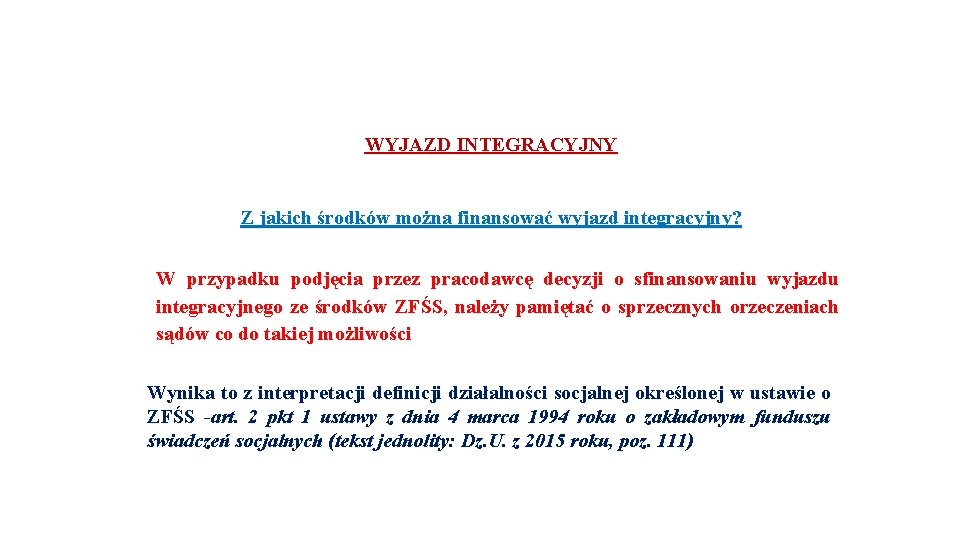 WYJAZD INTEGRACYJNY Z jakich środków można finansować wyjazd integracyjny? W przypadku podjęcia przez pracodawcę