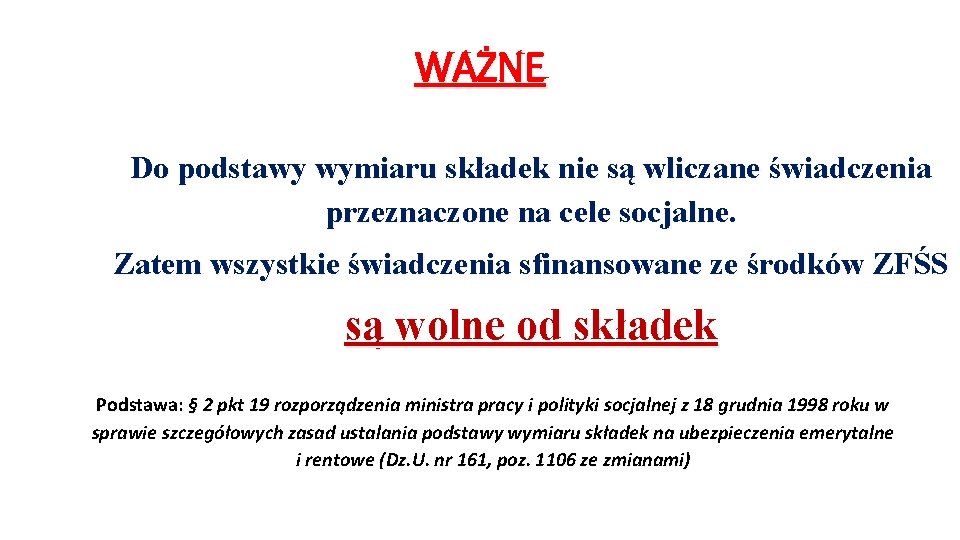 WAŻNE Do podstawy wymiaru składek nie są wliczane świadczenia przeznaczone na cele socjalne. Zatem