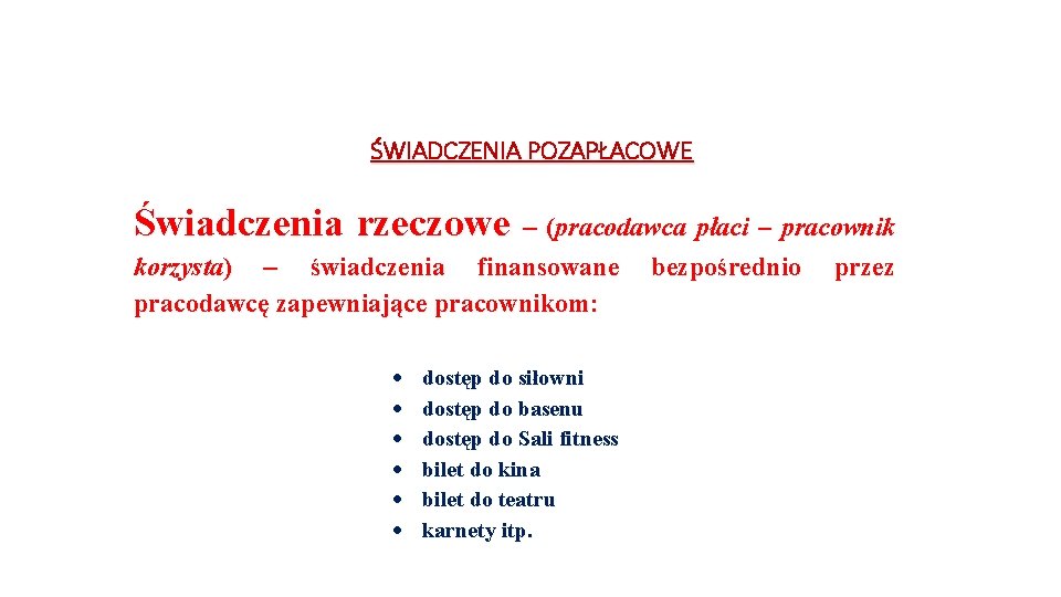 ŚWIADCZENIA POZAPŁACOWE Świadczenia rzeczowe – (pracodawca płaci – pracownik korzysta) – świadczenia finansowane bezpośrednio