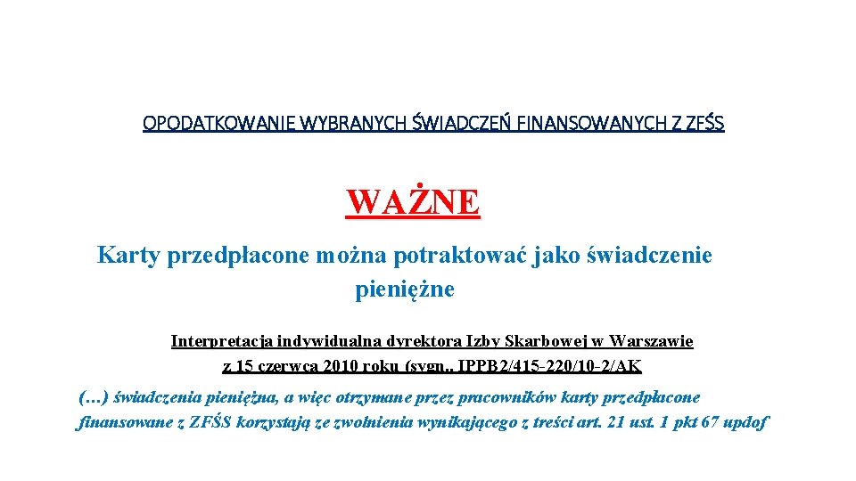 OPODATKOWANIE WYBRANYCH ŚWIADCZEŃ FINANSOWANYCH Z ZFŚS WAŻNE Karty przedpłacone można potraktować jako świadczenie pieniężne