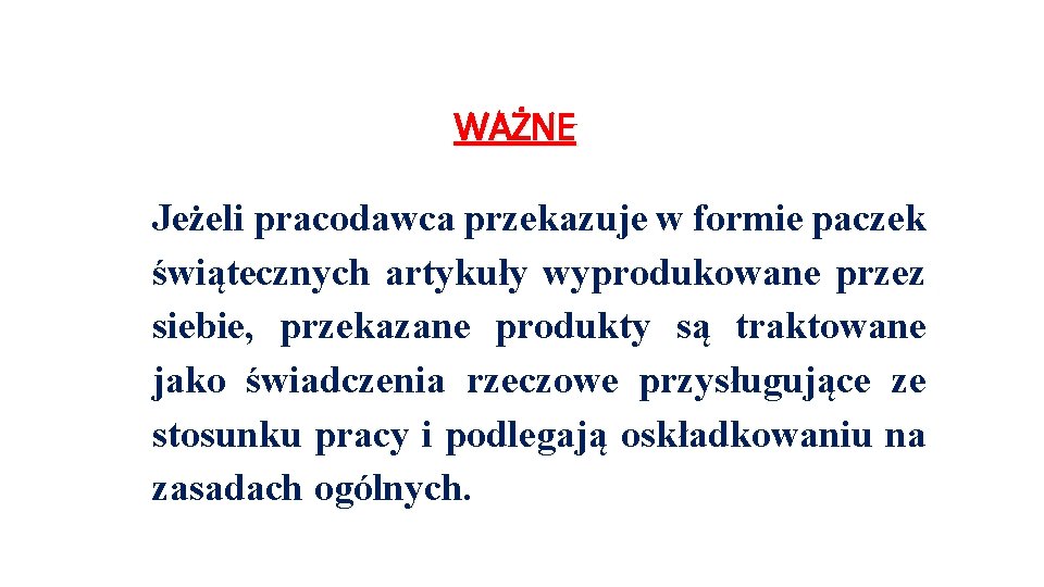 WAŻNE Jeżeli pracodawca przekazuje w formie paczek świątecznych artykuły wyprodukowane przez siebie, przekazane produkty