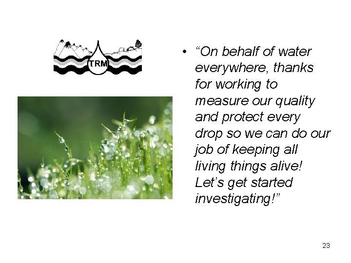  • “On behalf of water everywhere, thanks for working to measure our quality