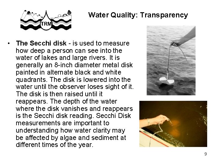 Water Quality: Transparency • The Secchi disk - is used to measure how deep