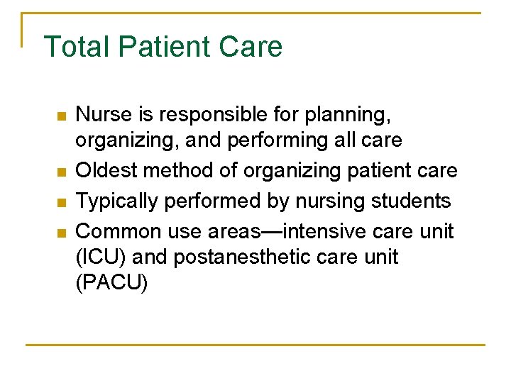 Total Patient Care n n Nurse is responsible for planning, organizing, and performing all