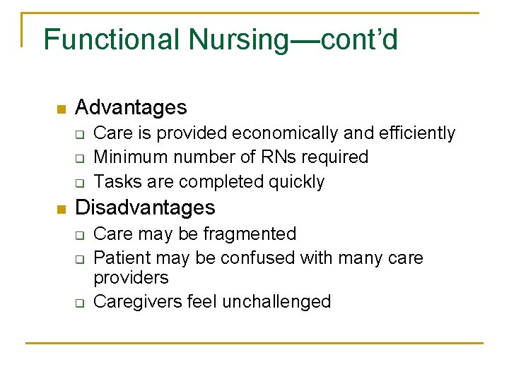 Functional Nursing—cont’d n Advantages q q q n Care is provided economically and efficiently