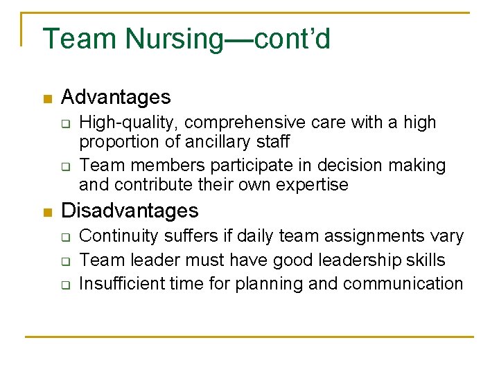 Team Nursing—cont’d n Advantages q q n High-quality, comprehensive care with a high proportion