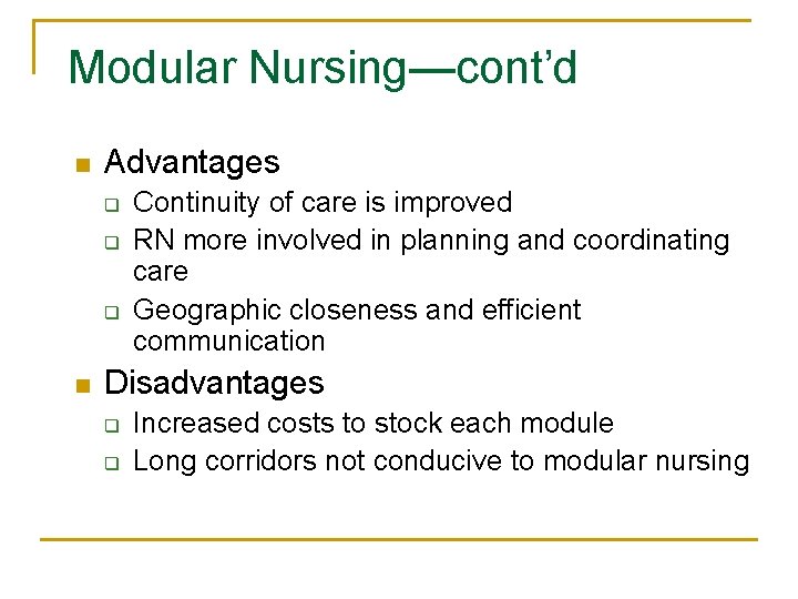 Modular Nursing—cont’d n Advantages q q q n Continuity of care is improved RN