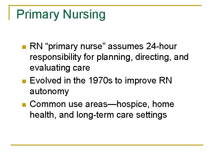 Primary Nursing n n n RN “primary nurse” assumes 24 -hour responsibility for planning,