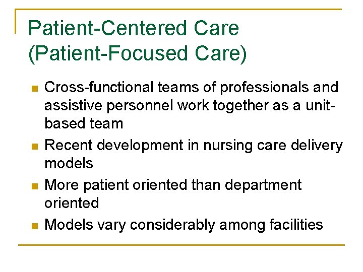 Patient-Centered Care (Patient-Focused Care) n n Cross-functional teams of professionals and assistive personnel work