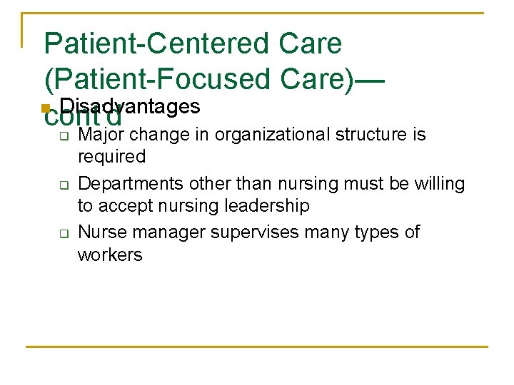 Patient-Centered Care (Patient-Focused Care)— n Disadvantages cont’d q q q Major change in organizational