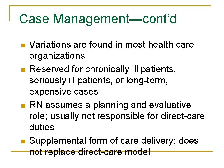 Case Management—cont’d n n Variations are found in most health care organizations Reserved for