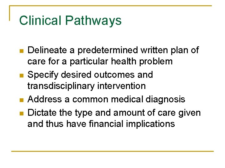 Clinical Pathways n n Delineate a predetermined written plan of care for a particular