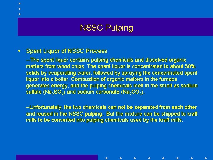 NSSC Pulping • Spent Liquor of NSSC Process --The spent liquor contains pulping chemicals