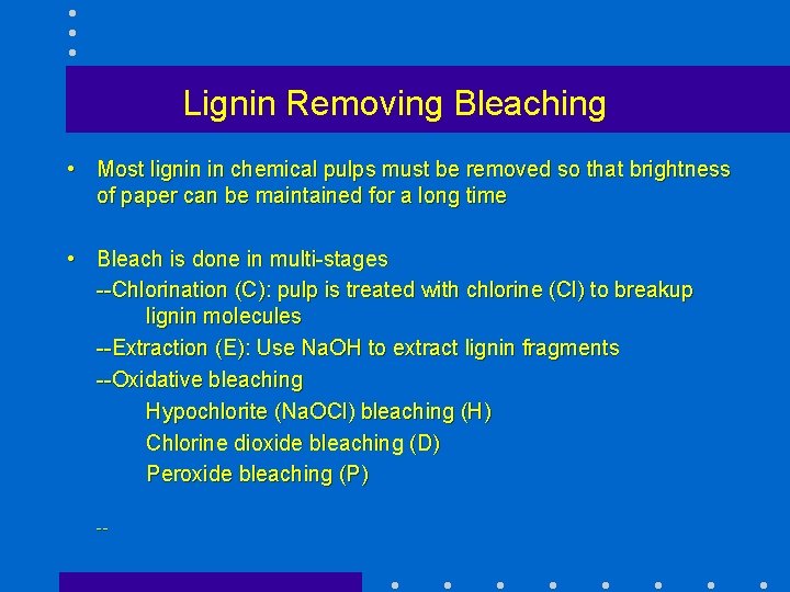 Lignin Removing Bleaching • Most lignin in chemical pulps must be removed so that