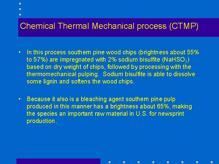 Chemical Thermal Mechanical process (CTMP) • In this process southern pine wood chips (brightness